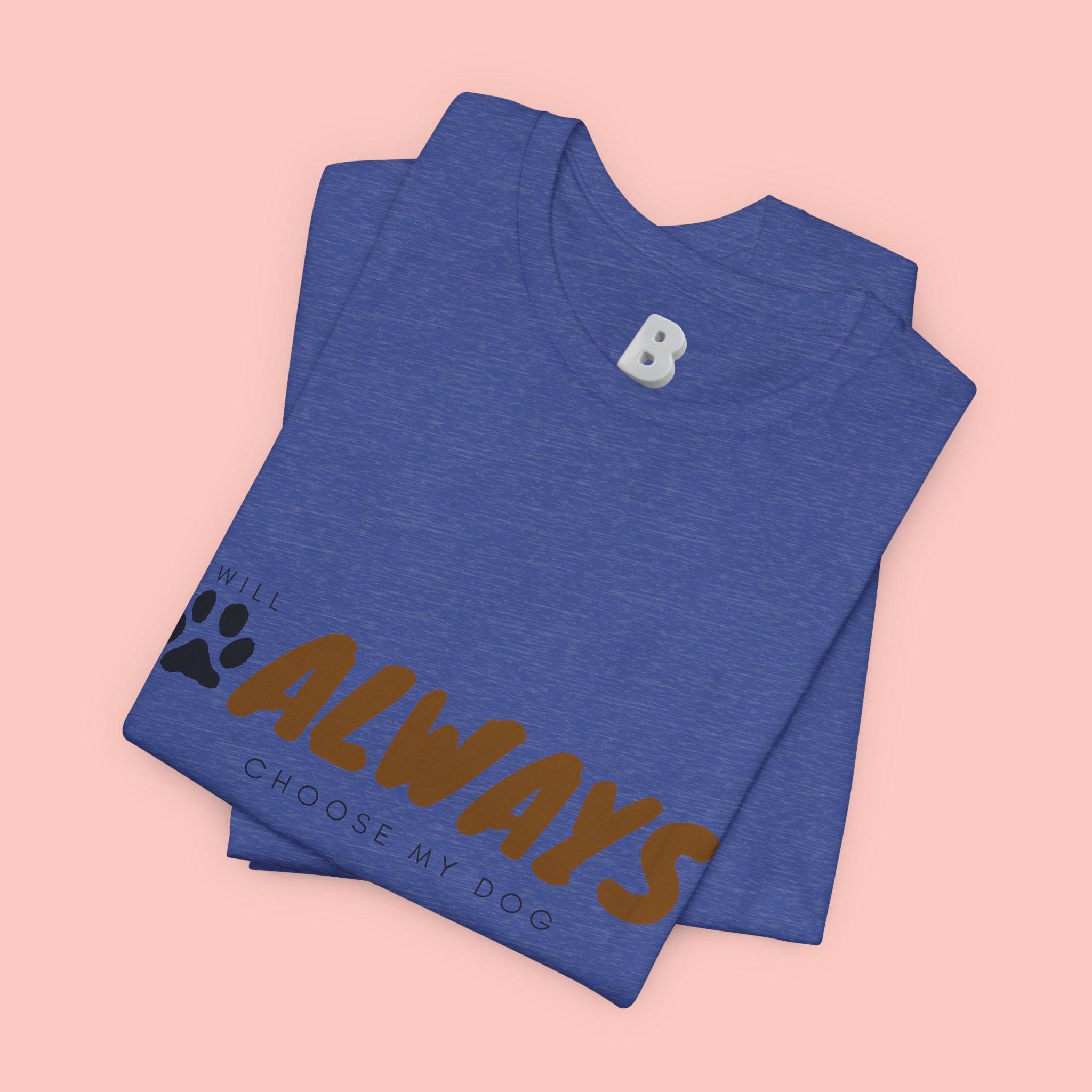 Always Choose My Dog T-Shirt — Dog Lover Paw Print Tee