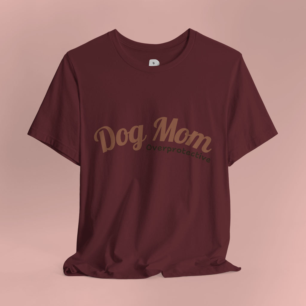 Dog Mom Overprotective T-Shirt – Cute Pet Lover Tee