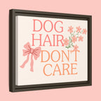 Dog Hair Don’t Care Framed Canvas Print