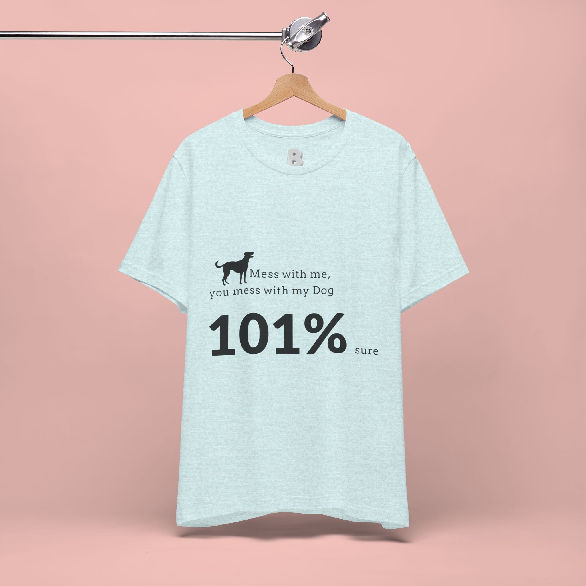 Dog Lover T‑Shirt — "Mess with me, you mess with my Dog 101% sure"