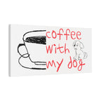 Canvas Wall Art - "Coffee With My Dog" Cute Coffee & Puppy Print