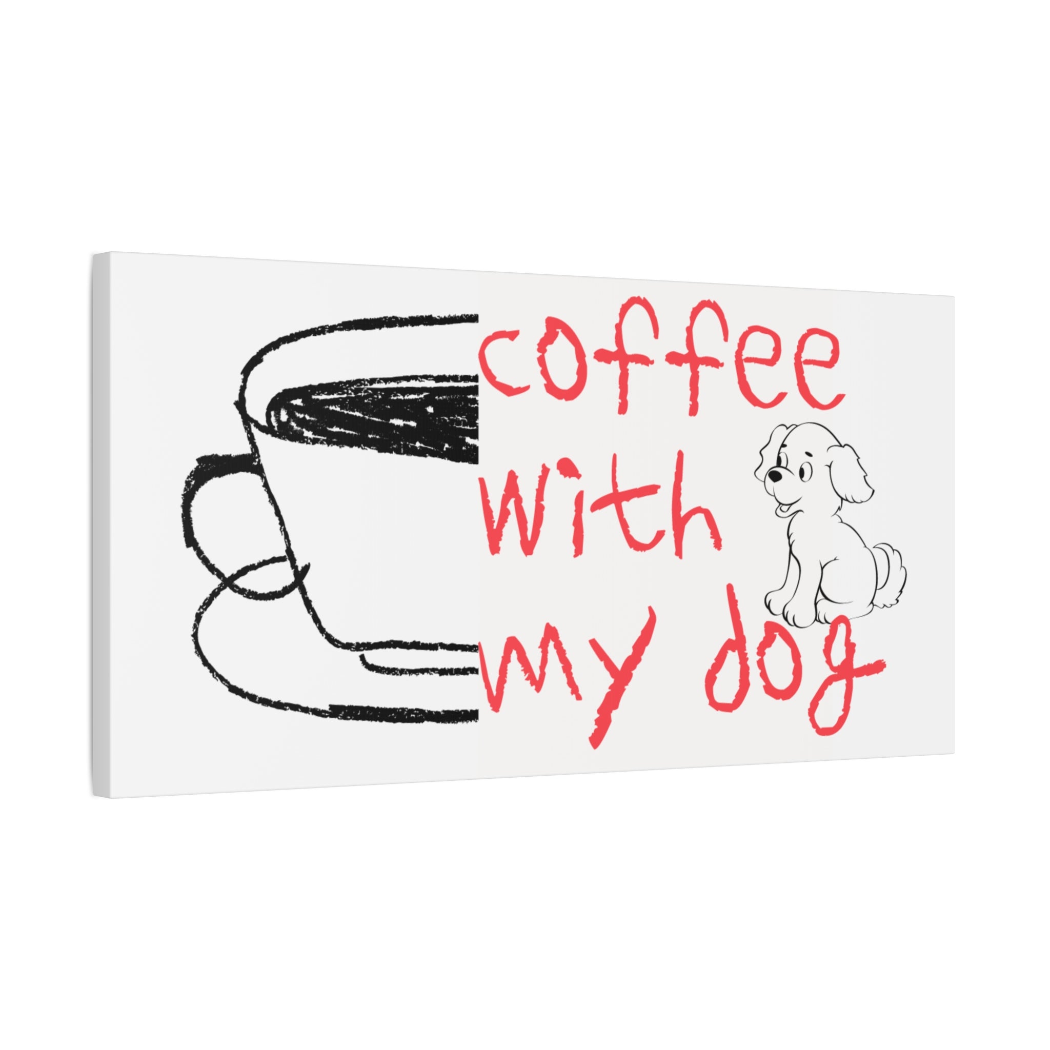 Canvas Wall Art - "Coffee With My Dog" Cute Coffee & Puppy Print
