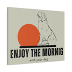 Enjoy the Morning with Your Dog Canvas