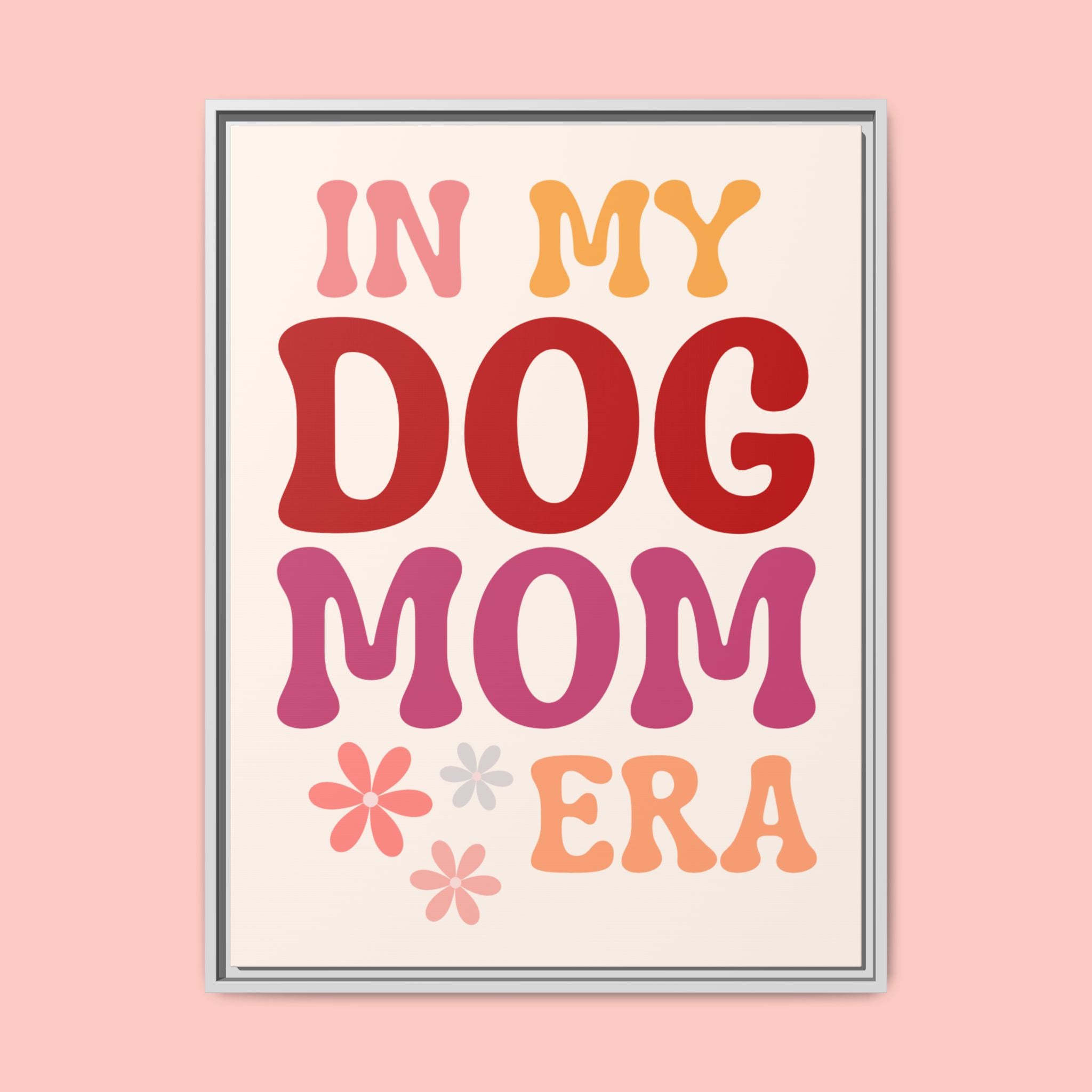In My Dog Mom Era Framed Canvas Wall Art
