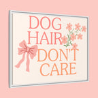Dog Hair Don’t Care Framed Canvas Print