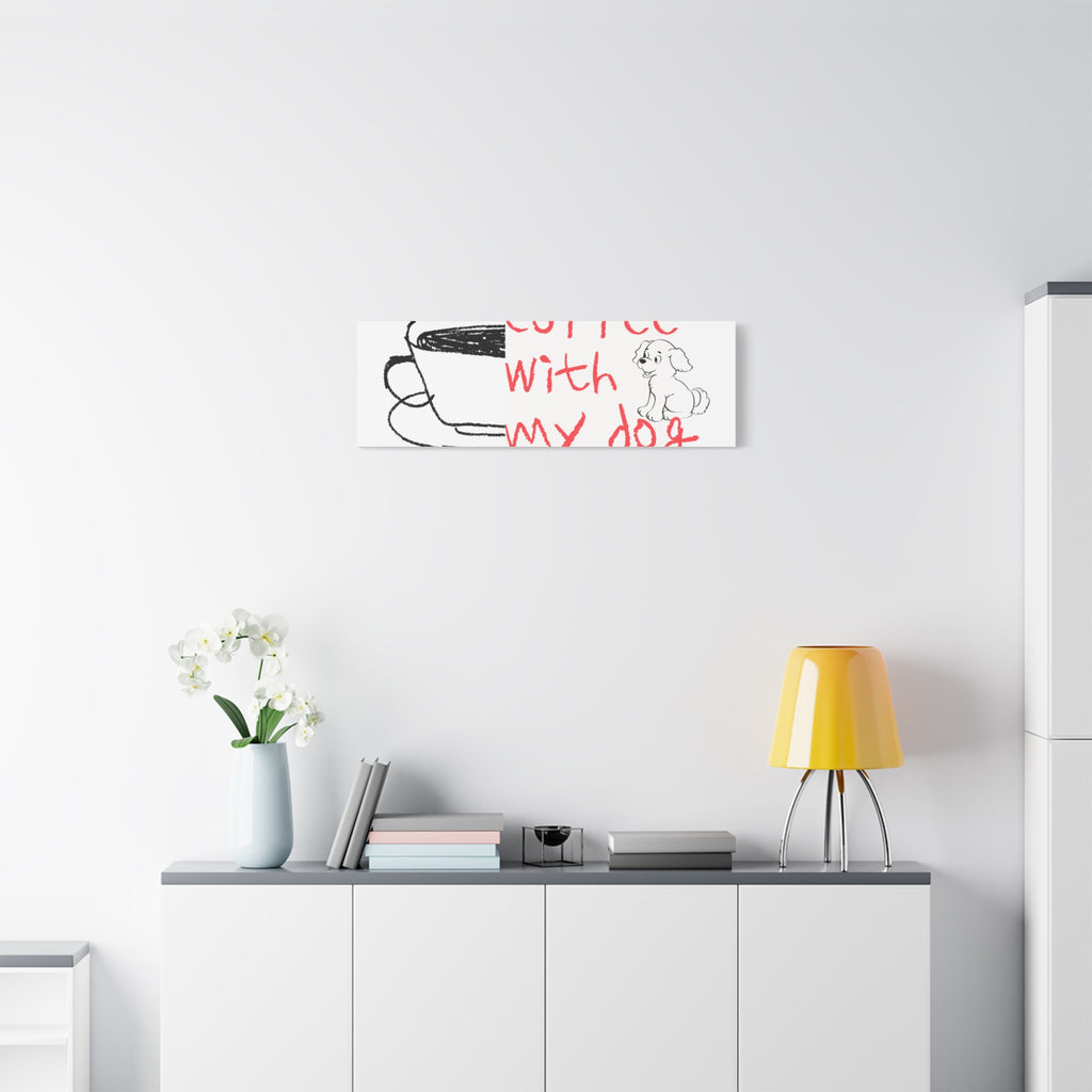 Canvas Wall Art - "Coffee With My Dog" Cute Coffee & Puppy Print