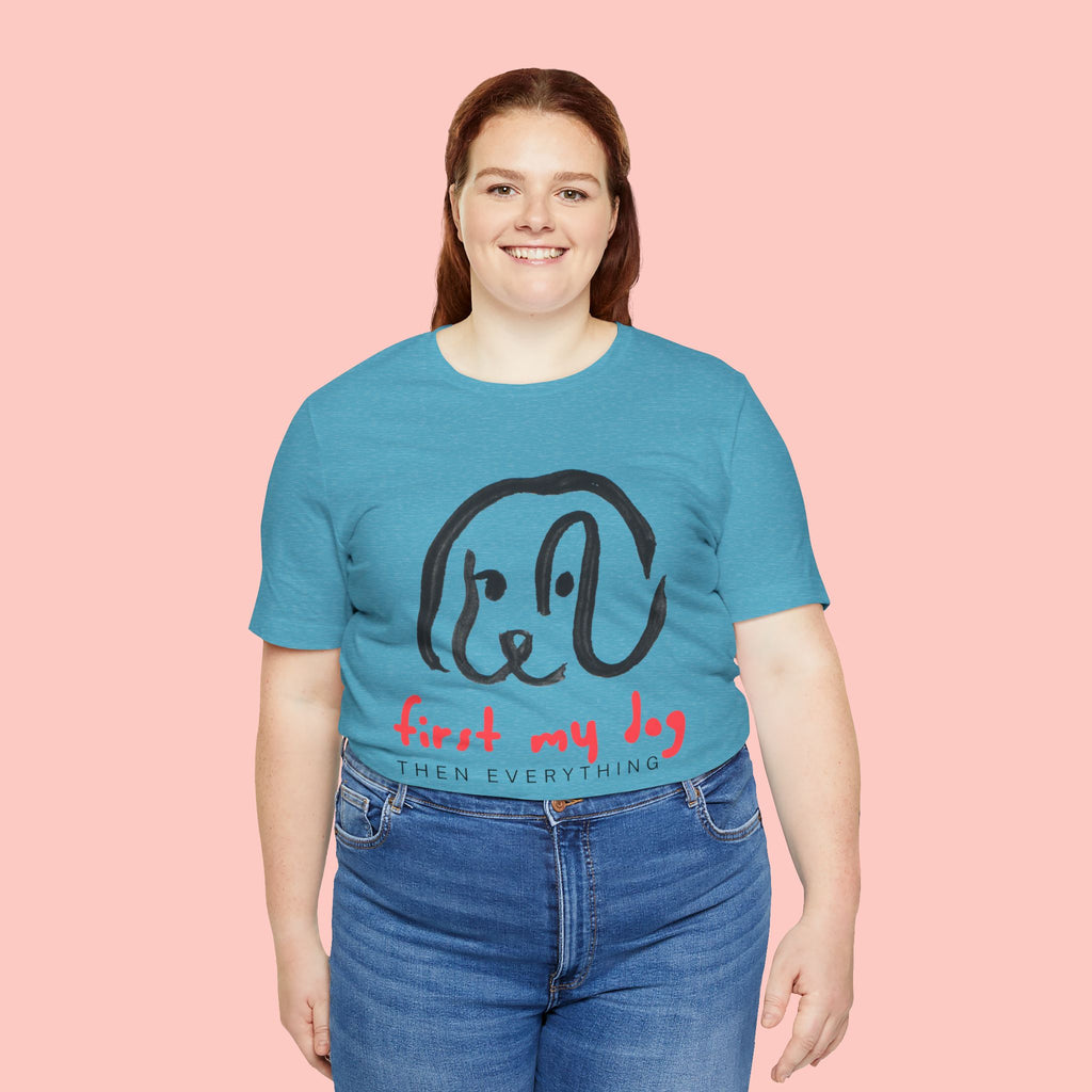 First My Dog Tee — "First My Dog Then Everything" Graphic T-Shirt