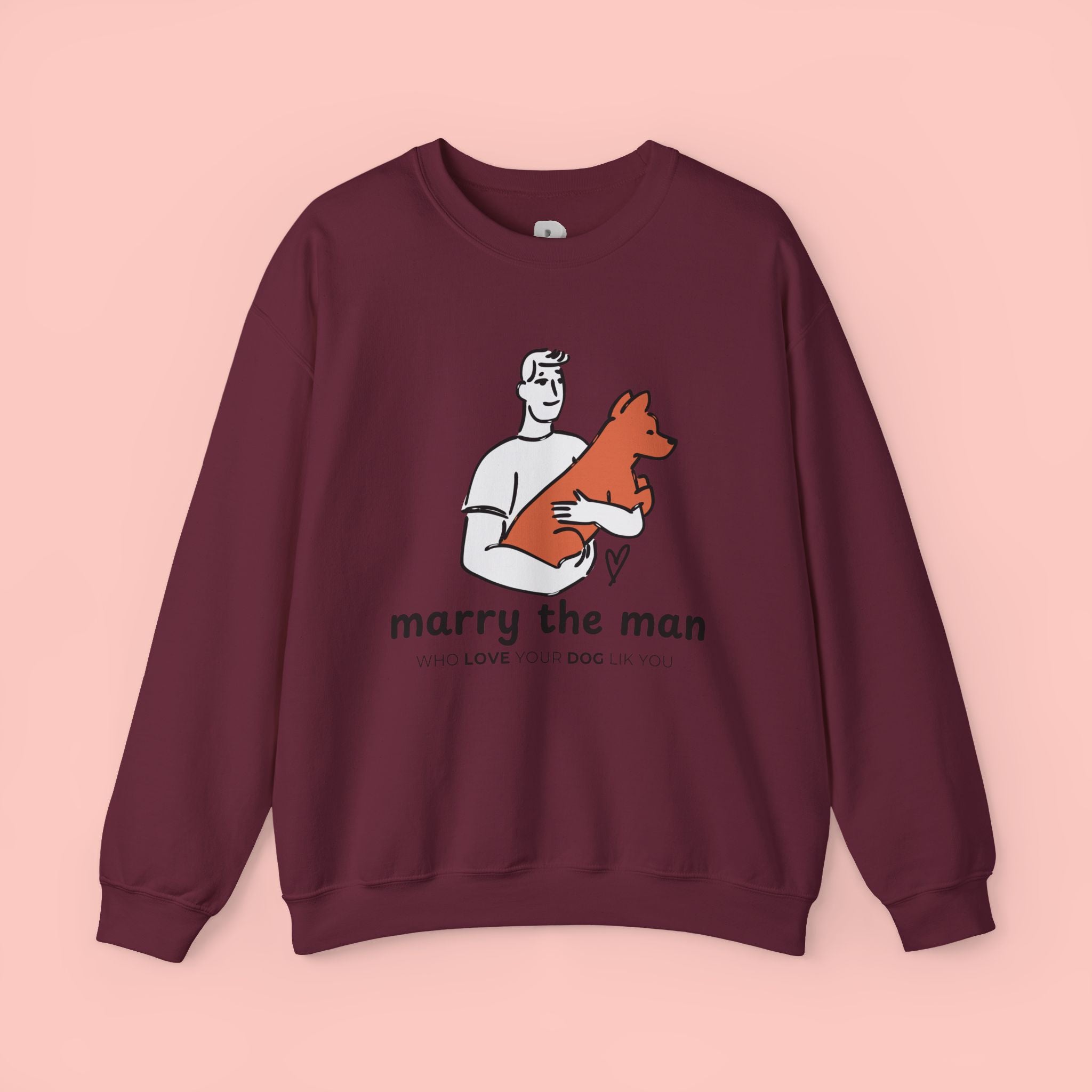 Crewneck Sweatshirt — “Marry the Man Who Loves Your Dog” Cute Pet Lover Graphic
