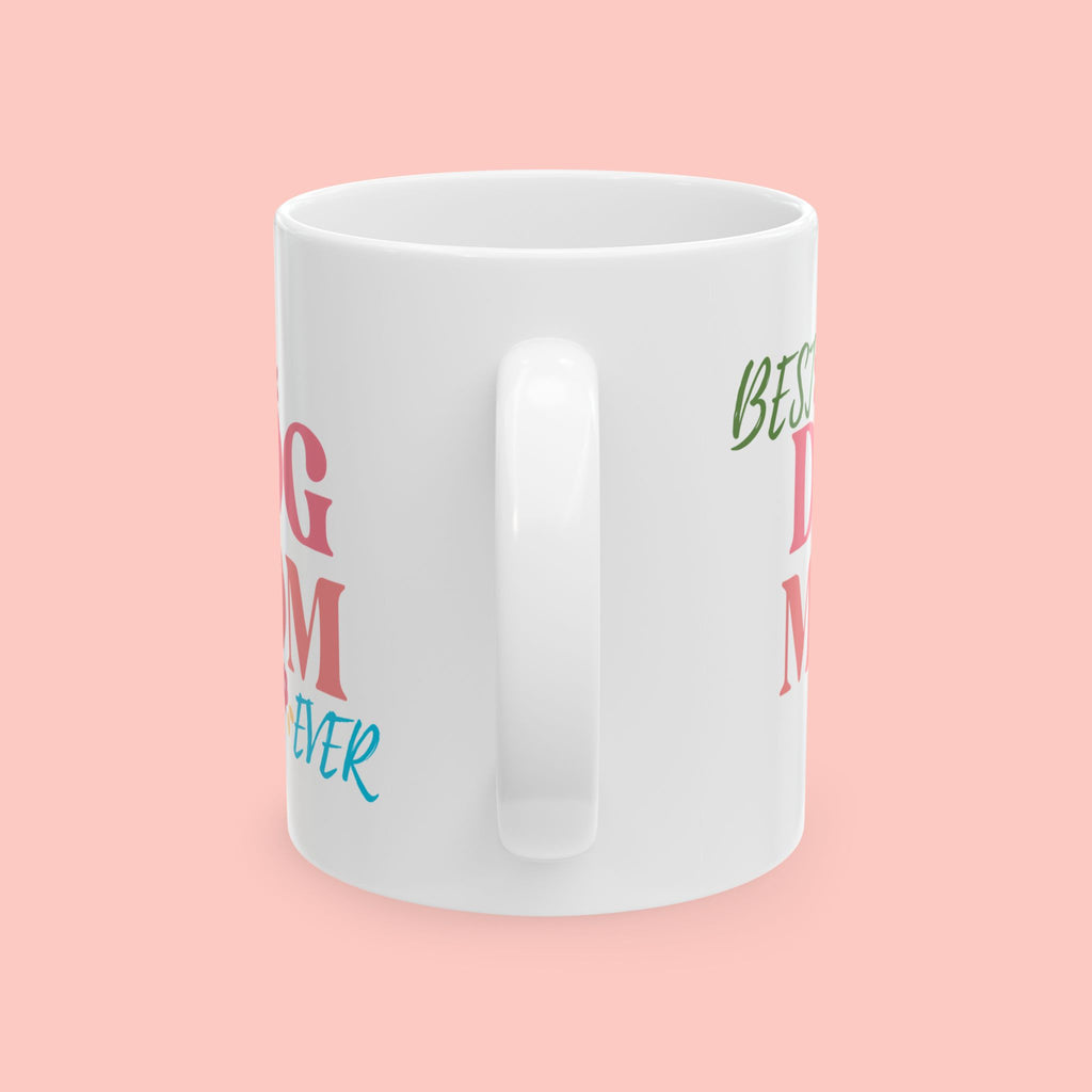 Best Dog Mom Ever Ceramic Mug — Gift for Dog Moms, Mother’s Day Coffee Cup (11oz/15oz)