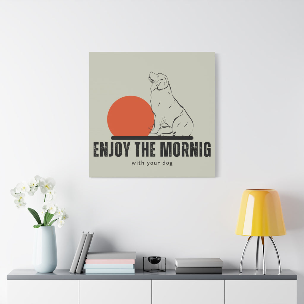 Enjoy the Morning with Your Dog Canvas
