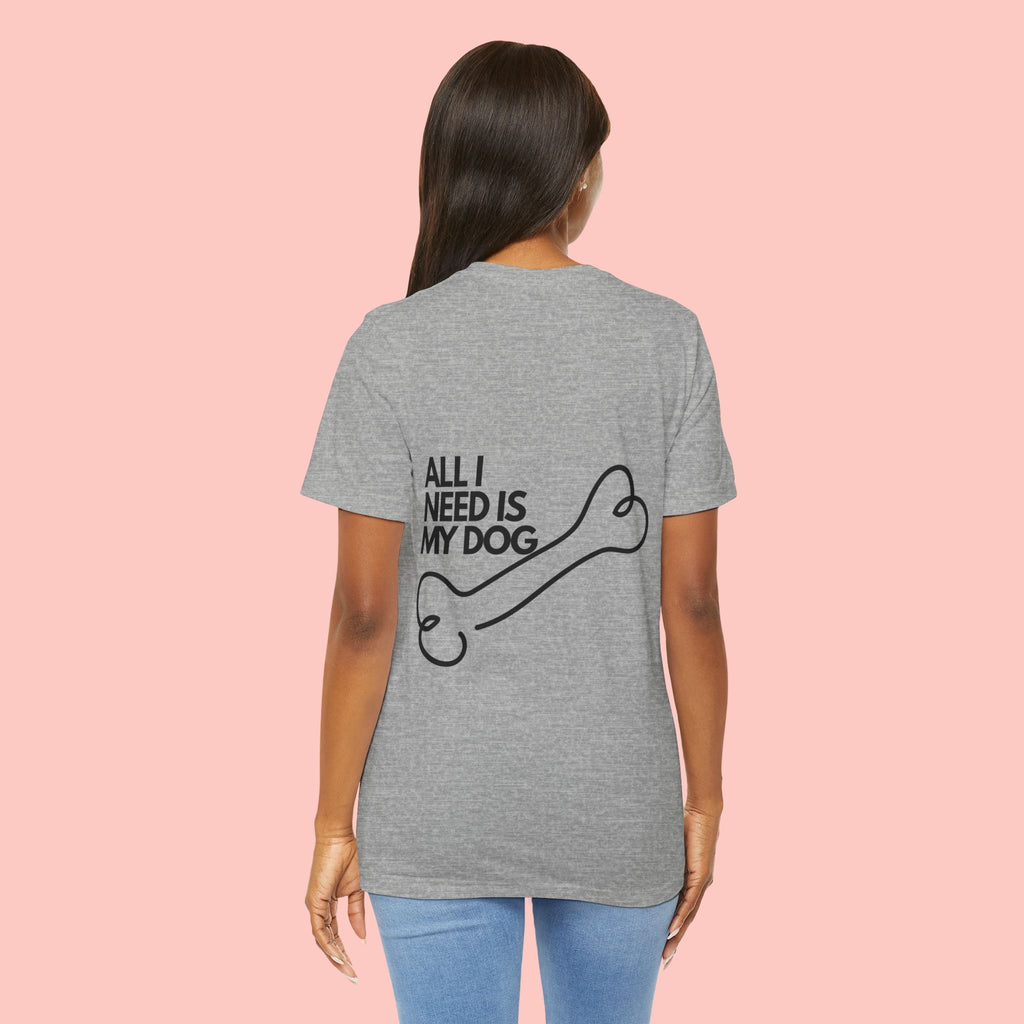 Dog Lover T‑Shirt – “All I Need Is My Dog” Graphic Tee