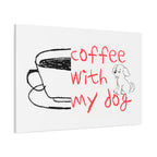 Canvas Wall Art - "Coffee With My Dog" Cute Coffee & Puppy Print