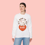 Dog Is My Baby Sweatshirt — Cute Puppy Heart Graphic Crewneck