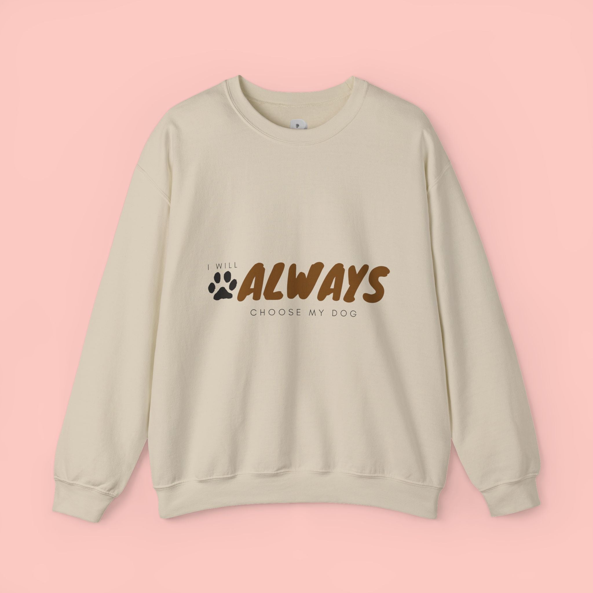 Always Choose My Dog Sweatshirt — Paw Print Cozy Crewneck for Dog Lovers