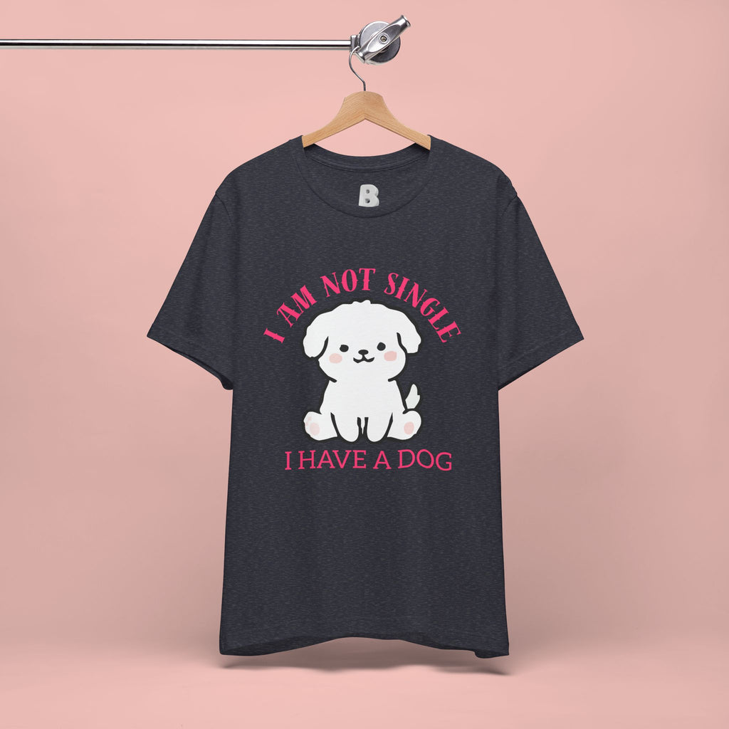 Dog Lover T-Shirt — “I Am Not Single I Have a Dog” Cute Puppy Tee