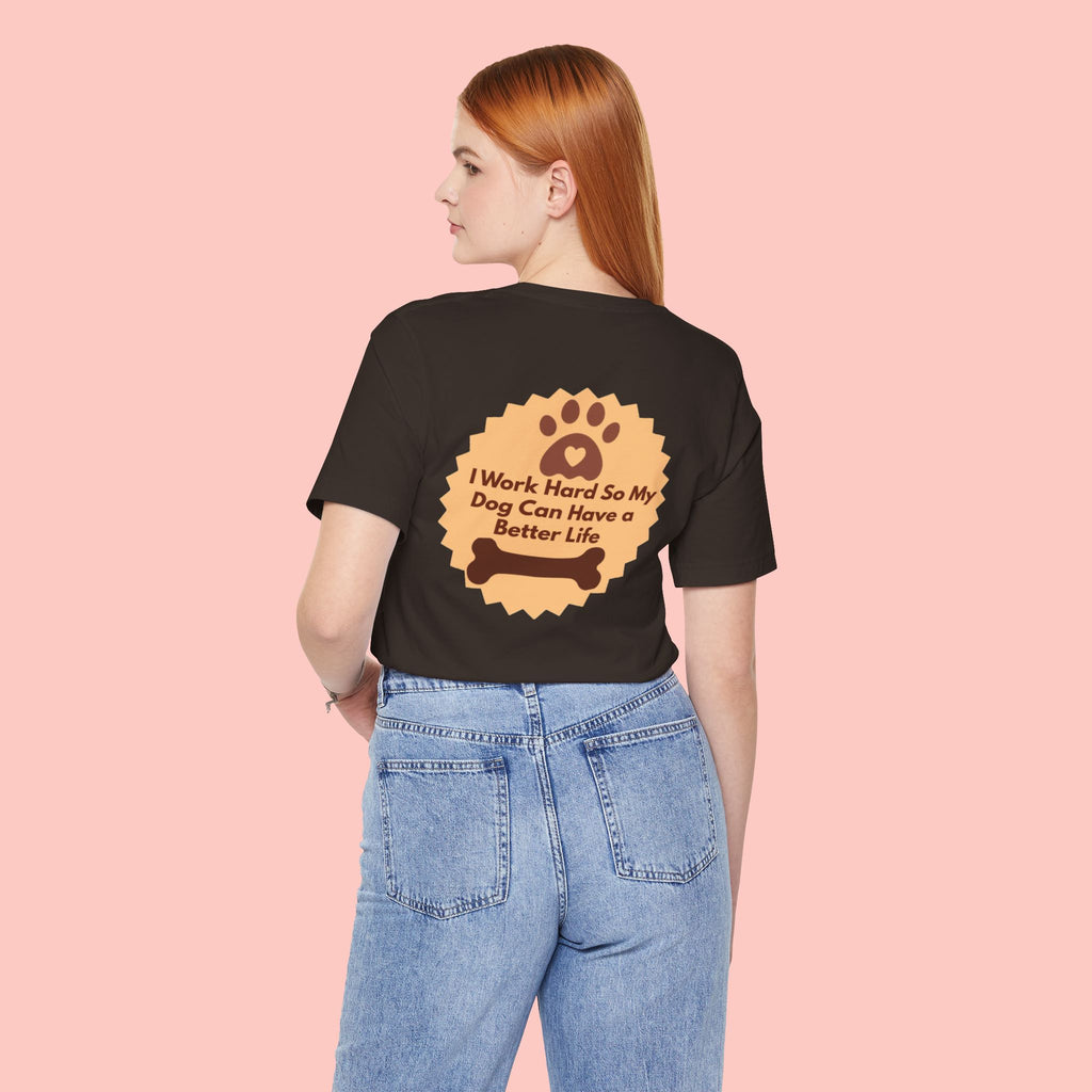 Dog Lover T‑Shirt - "I Work Hard So My Dog Can Have a Better Life"