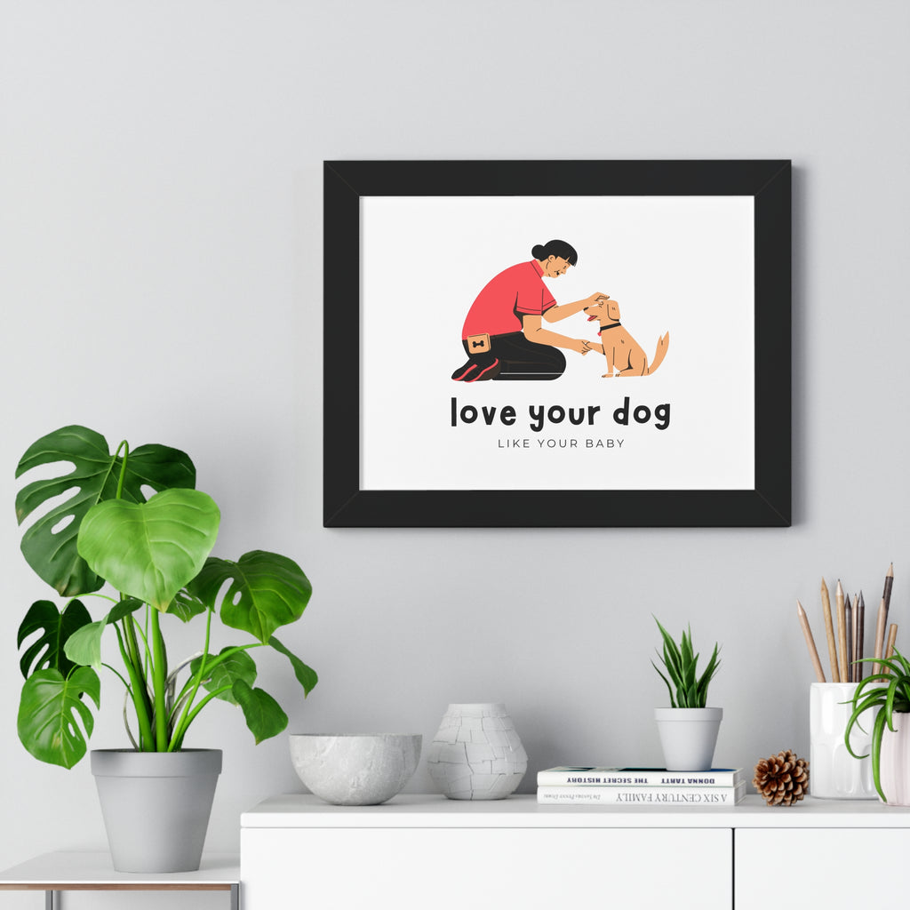 Framed Poster – "Love Your Dog Like Your Baby" Wall Art
