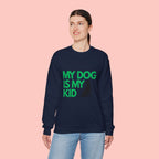My Dog Is My Kid Sweatshirt — Funny Pet Parent Crewneck