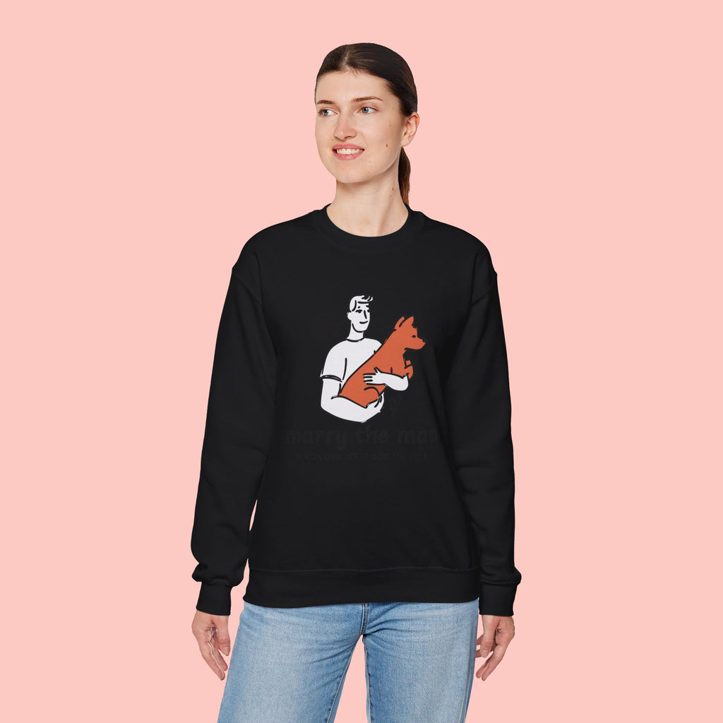 Crewneck Sweatshirt — “Marry the Man Who Loves Your Dog” Cute Pet Lover Graphic