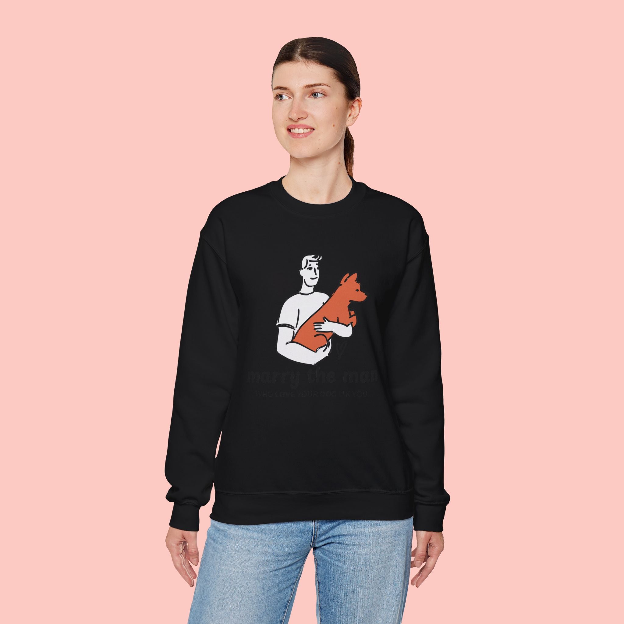 Crewneck Sweatshirt — “Marry the Man Who Loves Your Dog” Cute Pet Lover Graphic
