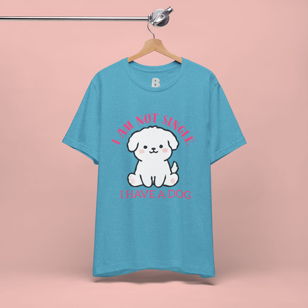 Dog Lover T-Shirt — “I Am Not Single I Have a Dog” Cute Puppy Tee