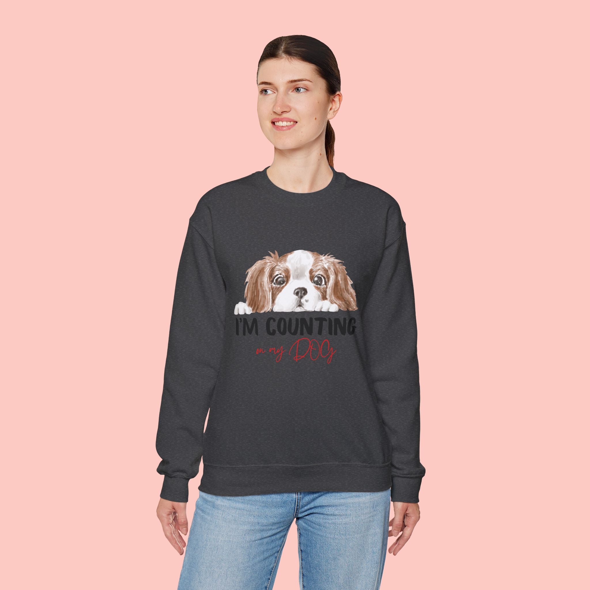 Dog Mom Sweatshirt - "I'm Counting On My Dog" Cute Cavalier King Charles Crewneck