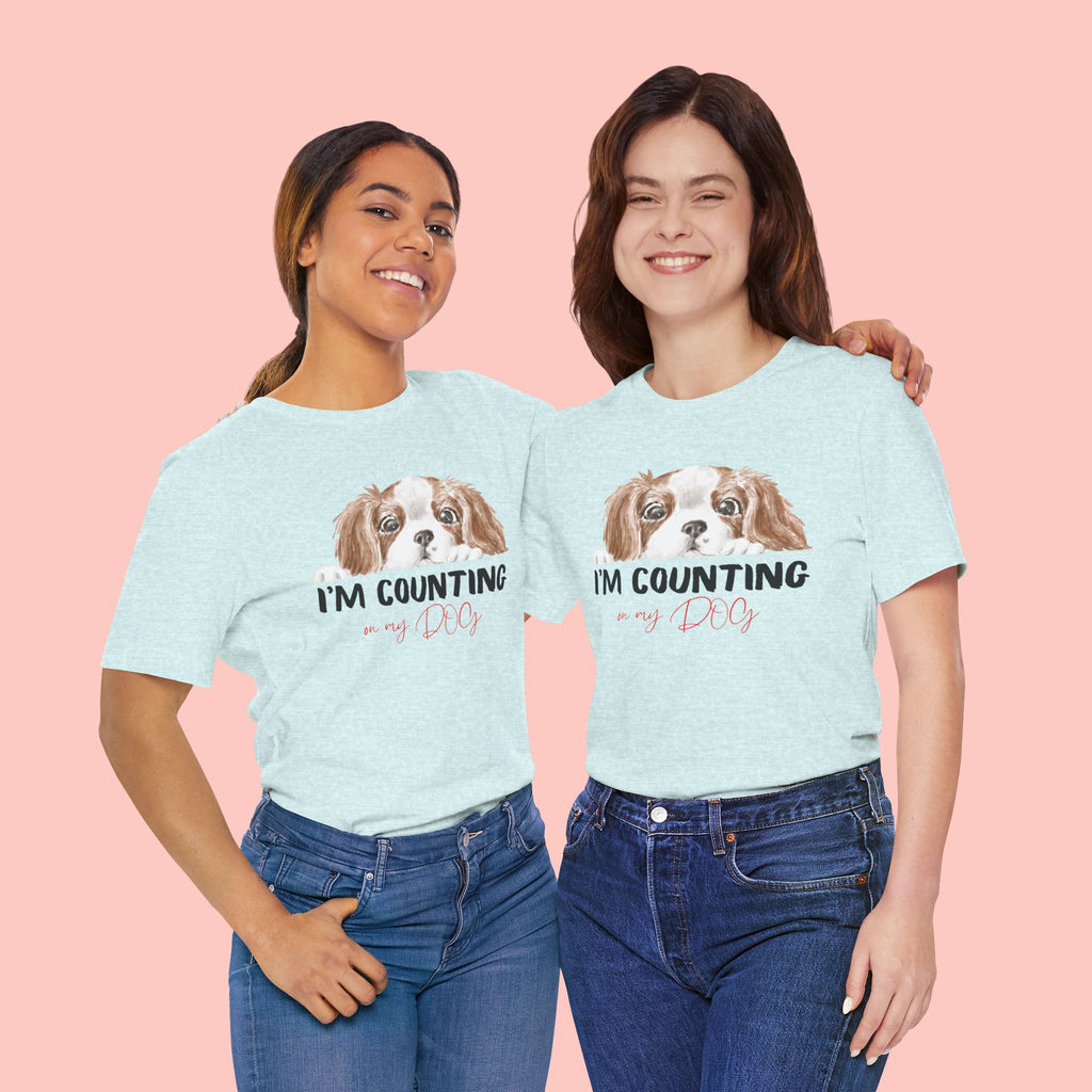 I'm Counting on My Dog T-Shirt — Cute Cavalier Dog Graphic Tee for Dog Lovers