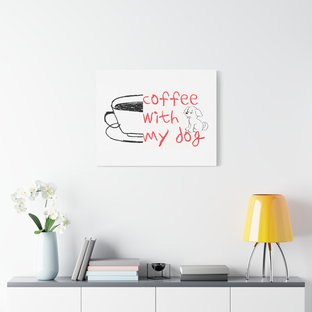Canvas Wall Art - "Coffee With My Dog" Cute Coffee & Puppy Print