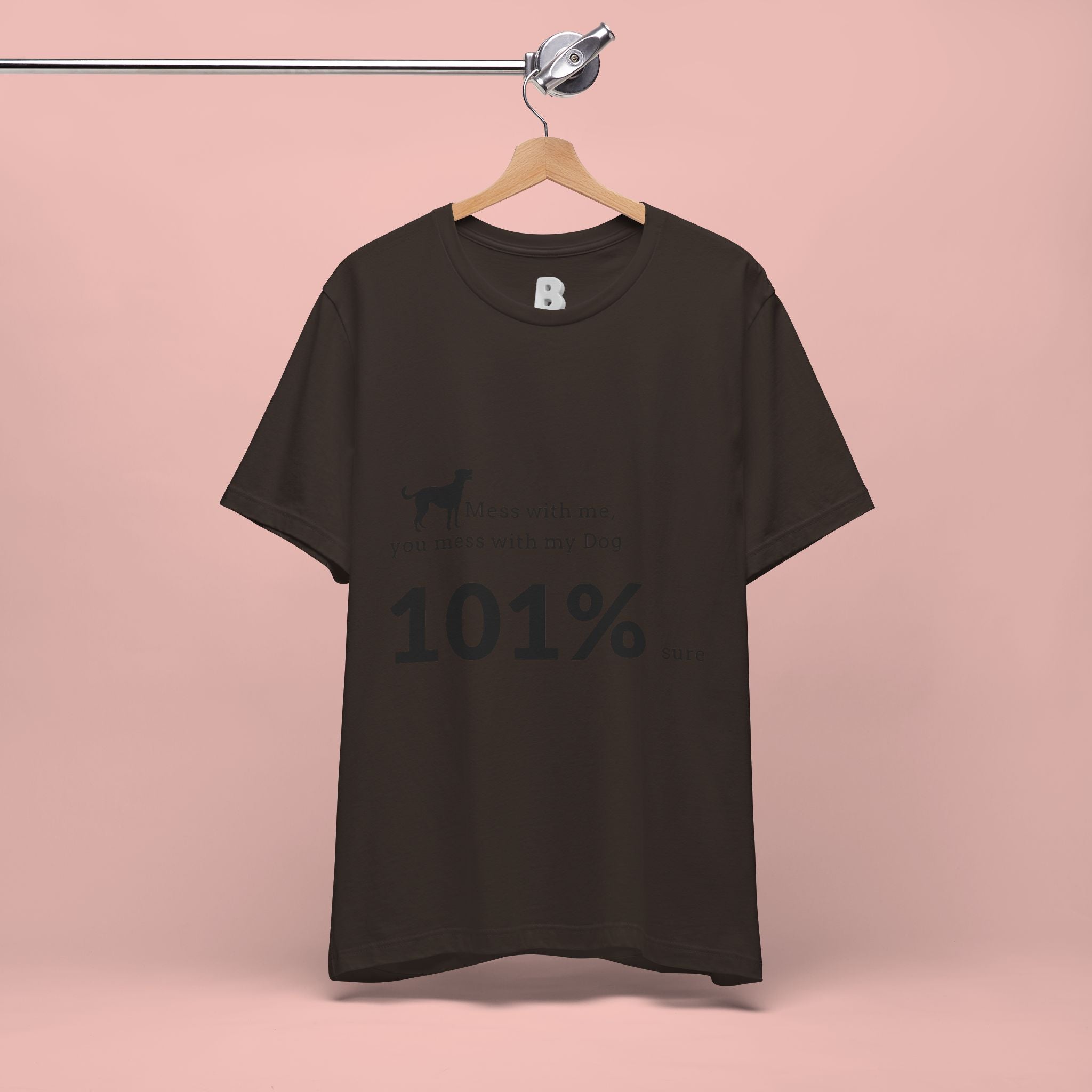 Dog Lover T‑Shirt — "Mess with me, you mess with my Dog 101% sure"