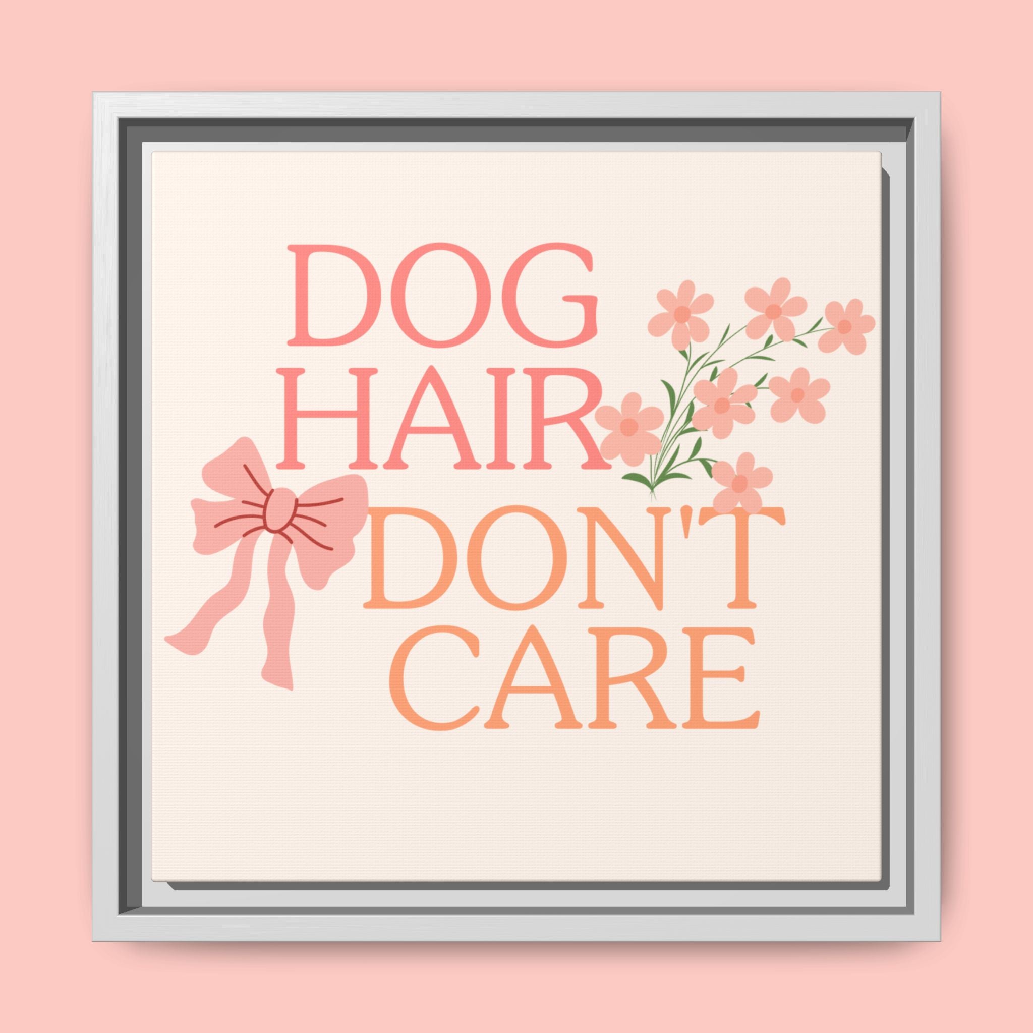 Dog Hair Don’t Care Framed Canvas Print