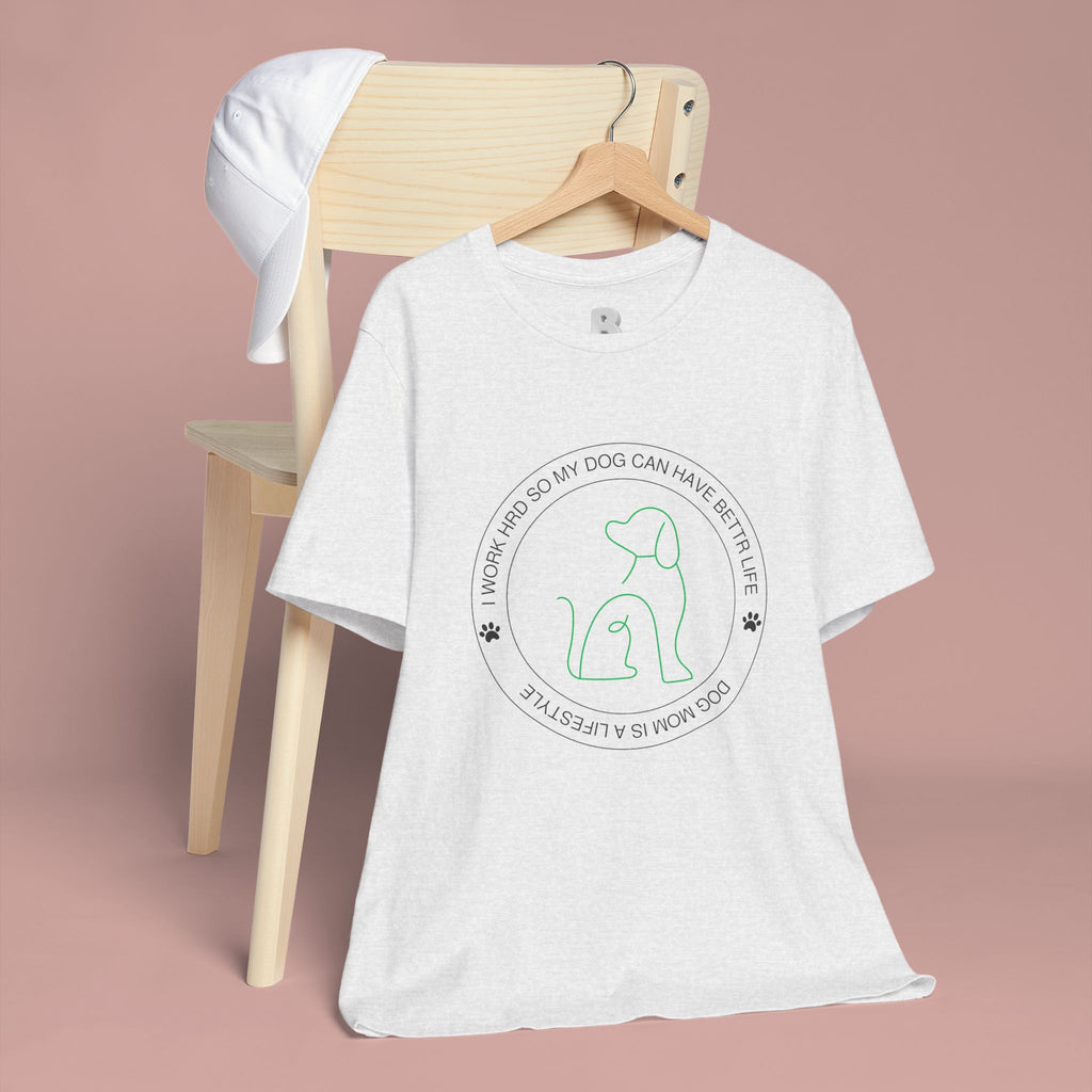 Dog Mom Tee — "I Work Hard So My Dog Can Have A Better Life" Graphic T-Shirt