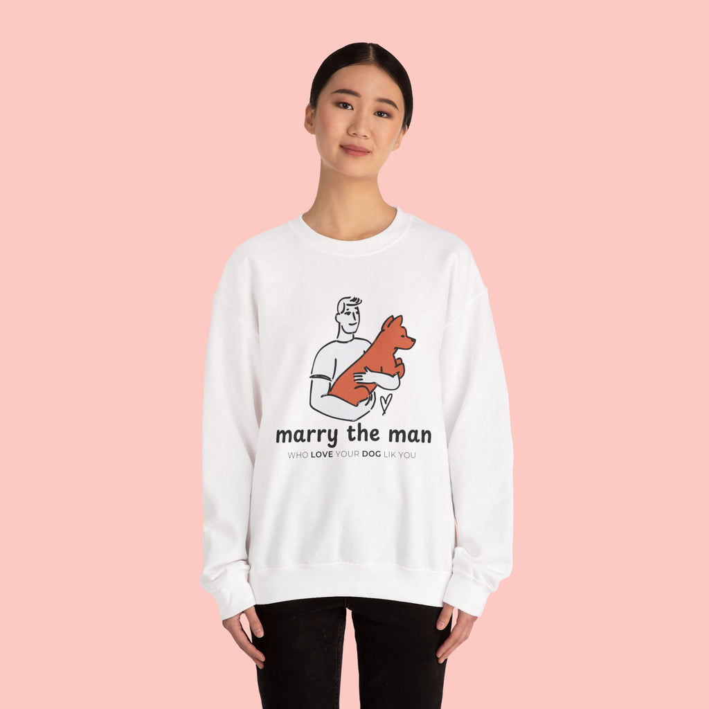Crewneck Sweatshirt — “Marry the Man Who Loves Your Dog” Cute Pet Lover Graphic