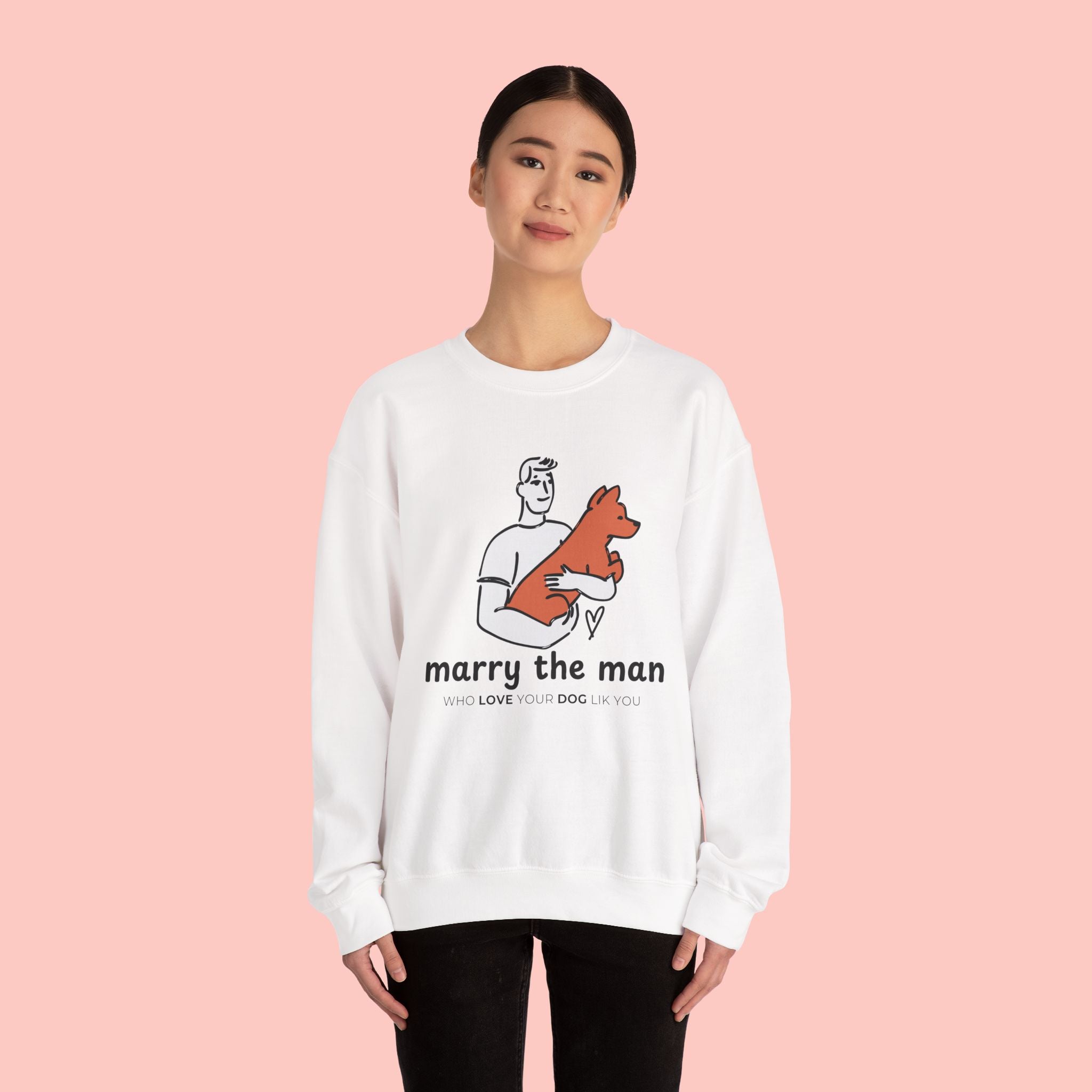 Crewneck Sweatshirt — “Marry the Man Who Loves Your Dog” Cute Pet Lover Graphic