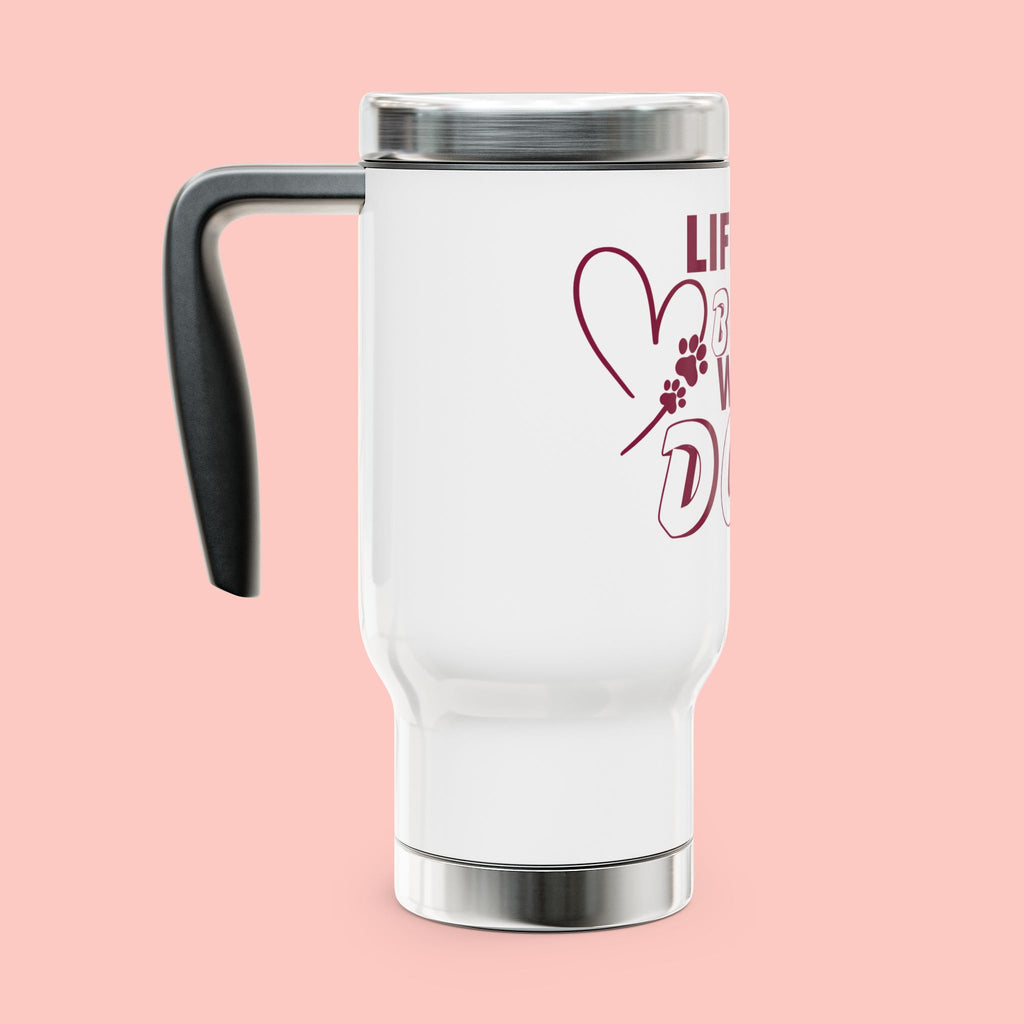 Life Is Better With Dogs Stainless Steel Travel Mug — 14oz Dog Lover Tumbler with Handle