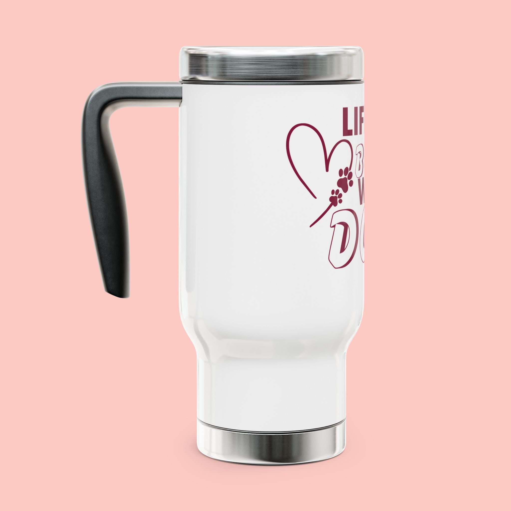 Life Is Better With Dogs Stainless Steel Travel Mug — 14oz Dog Lover Tumbler with Handle
