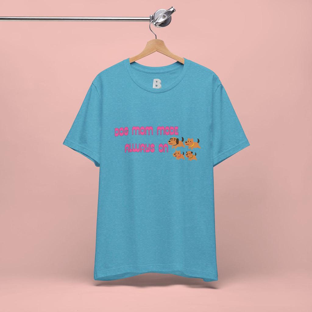 Dog Mom Mode Always On Tee