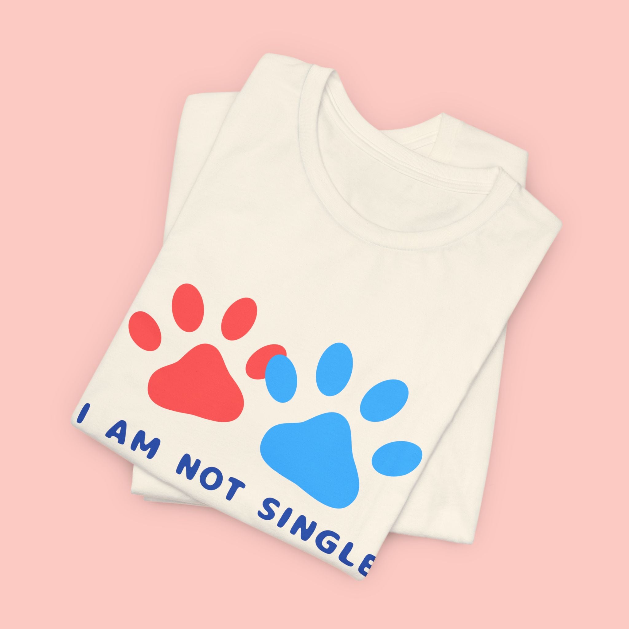 I Am Not Single I Have Dog T-Shirt — Cute Paw Print Dog Lover Tee
