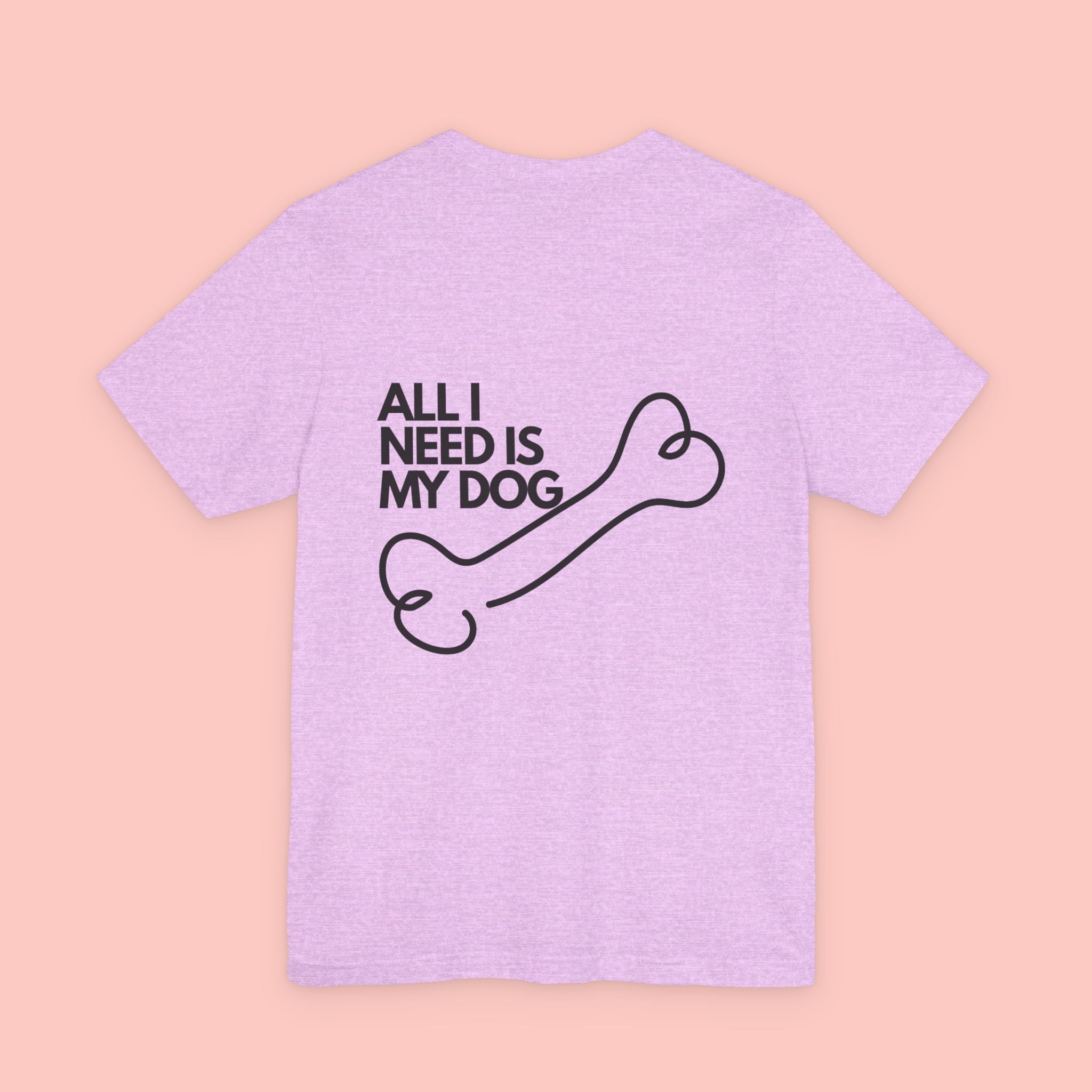 Dog Lover T‑Shirt – “All I Need Is My Dog” Graphic Tee