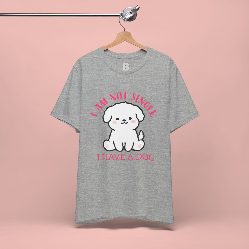 Dog Lover T-Shirt — “I Am Not Single I Have a Dog” Cute Puppy Tee