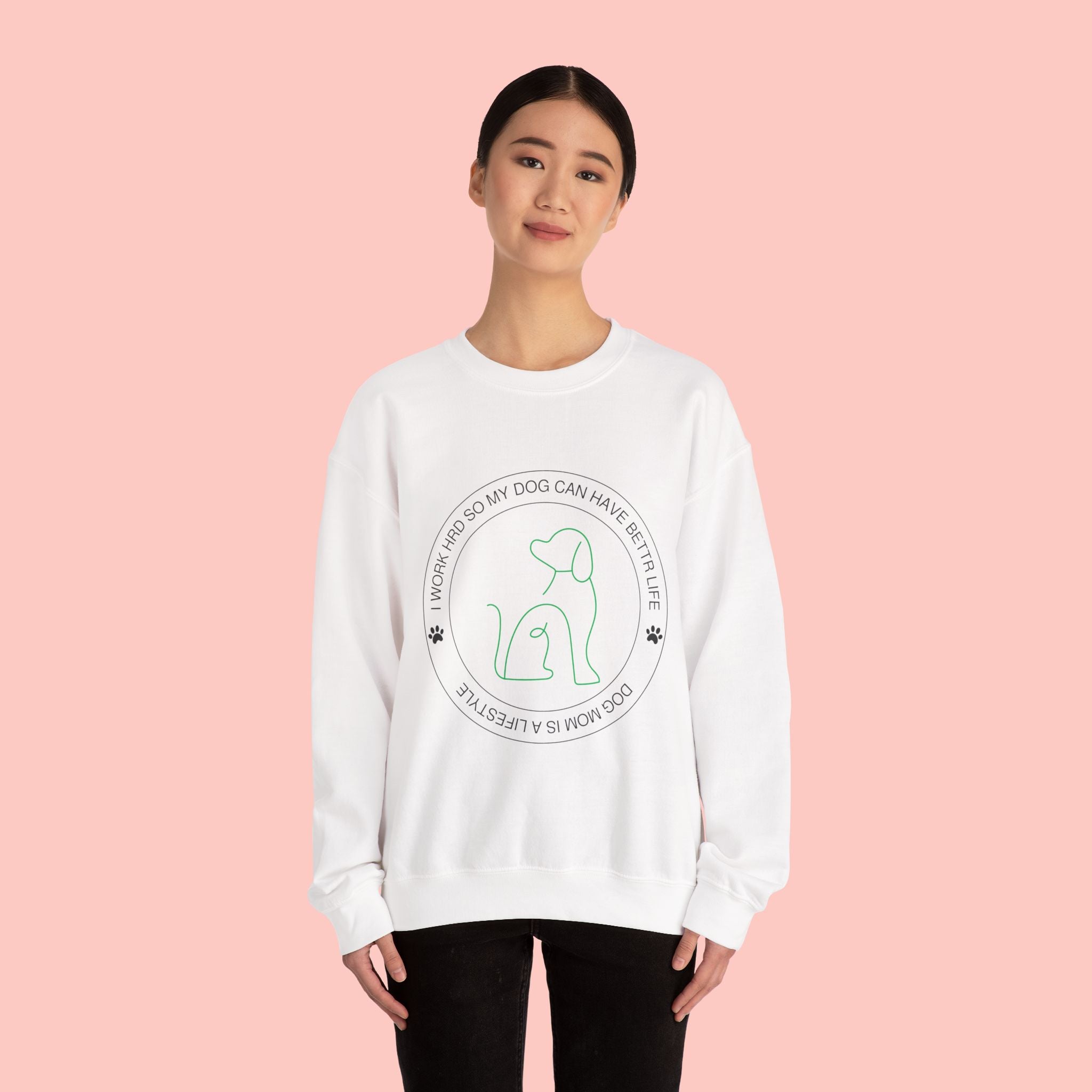 Dog Mom Crewneck Sweatshirt – "I Work Hard So My Dog Can Have A Better Life"