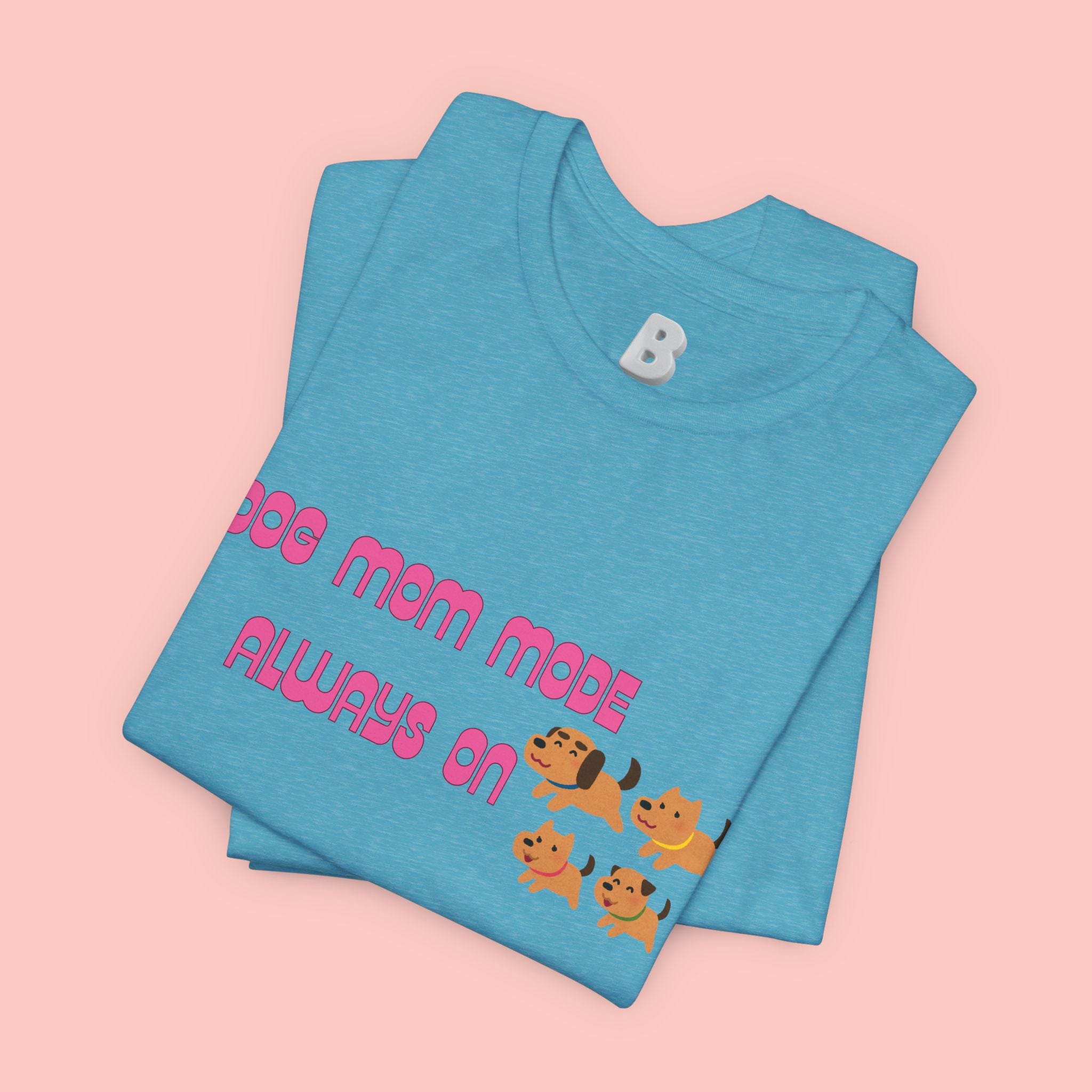 Dog Mom Mode Always On Tee