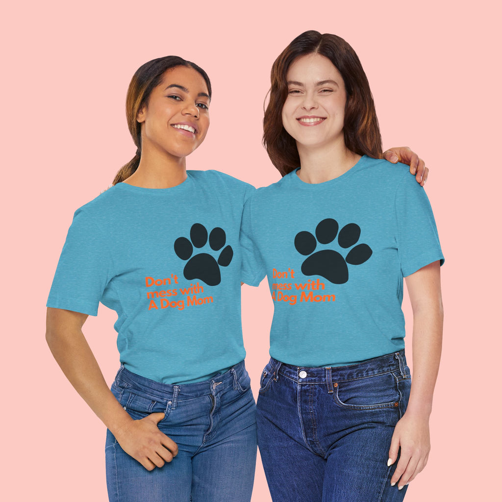 Don’t Mess With A Dog Mom T-Shirt — Paw Print Tee for Dog Lovers