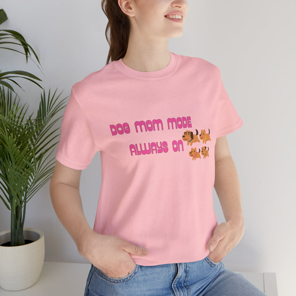 Dog Mom Mode Always On Tee