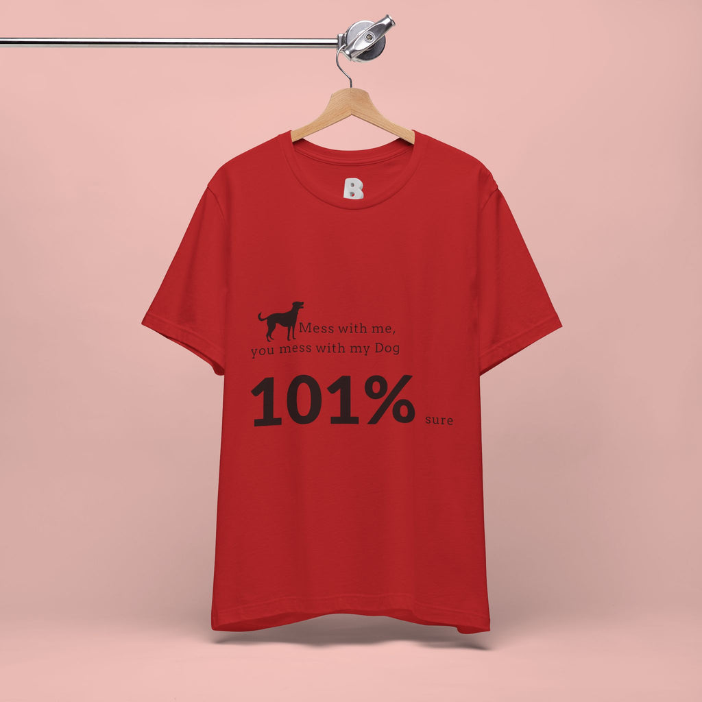 Dog Lover T‑Shirt — "Mess with me, you mess with my Dog 101% sure"