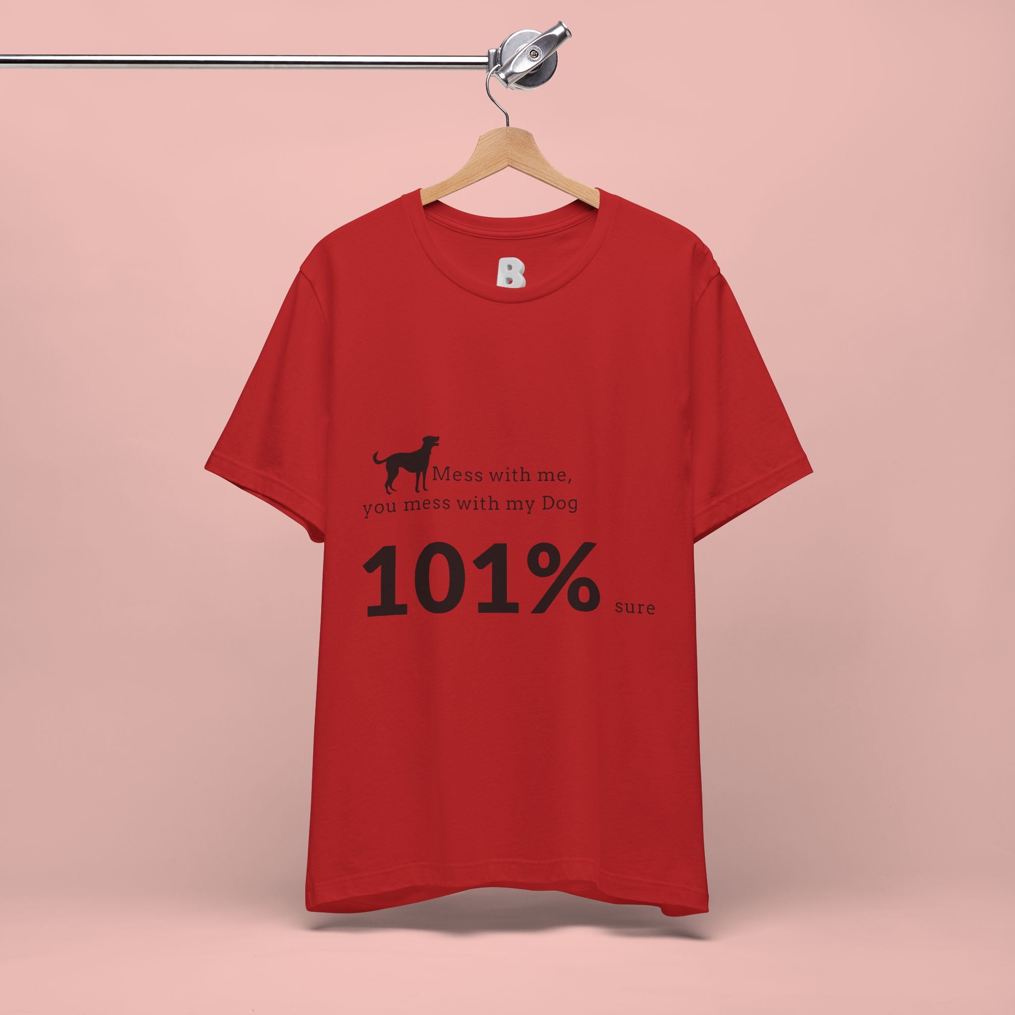 Dog Lover T‑Shirt — "Mess with me, you mess with my Dog 101% sure"
