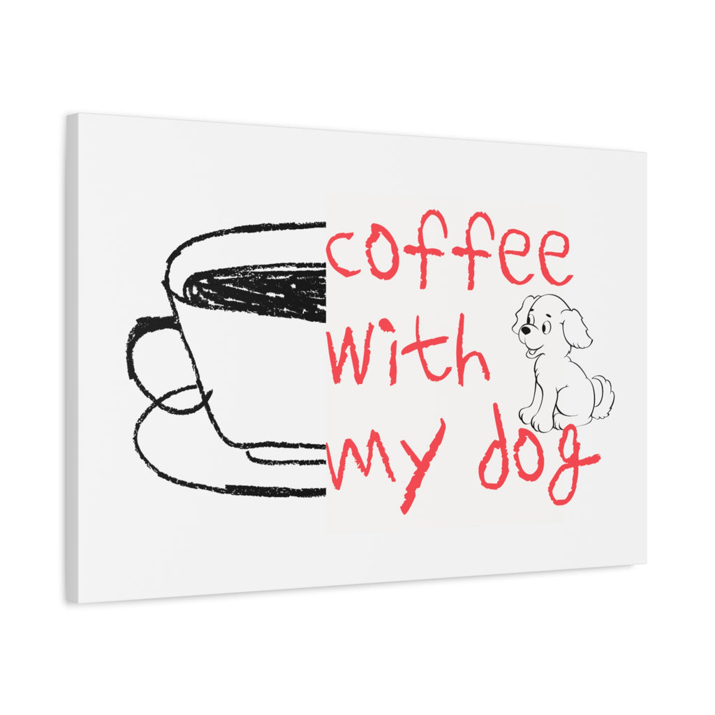 Canvas Wall Art - "Coffee With My Dog" Cute Coffee & Puppy Print