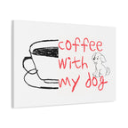 Canvas Wall Art - "Coffee With My Dog" Cute Coffee & Puppy Print