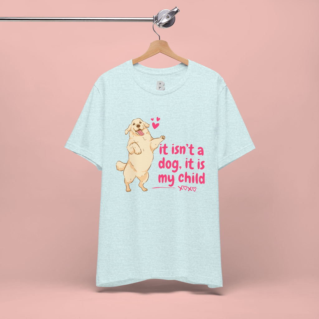 Dog Mom T-Shirt — "It Isn’t a Dog, It Is My Child" Cute Golden Retriever Tee