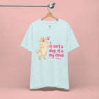 Dog Mom T-Shirt — "It Isn’t a Dog, It Is My Child" Cute Golden Retriever Tee