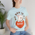 My Dog Is My Baby T-Shirt — Cute Puppy Heart Tee for Dog Lovers